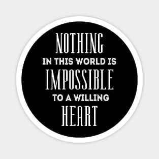 Nothing in this world is impossible to a willing heart | Everything is possible Magnet